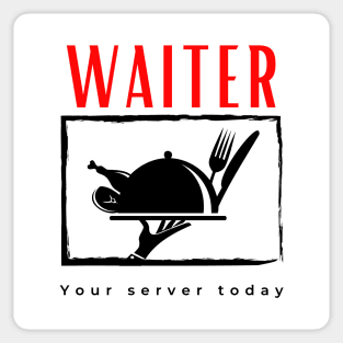 Waiter Your Server Today funny motivational design Sticker